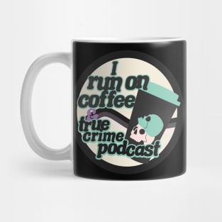 I run on coffee & true crime podcast Mug